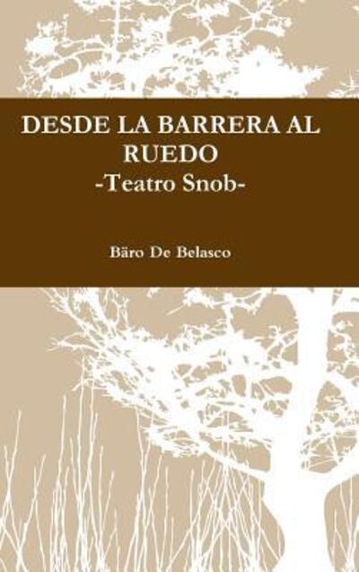 Cover for Bäro De Belasco · DESDE LA BARRERA AL RUEDO -Teatro Snob- (Hardcover Book) (2018)