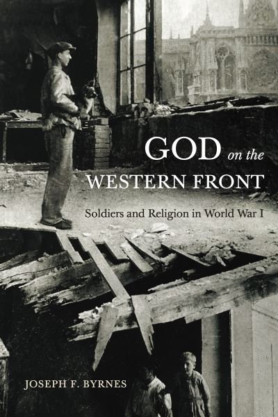 Cover for Byrnes, Joseph F. (Professor of Modern European History, Oklahoma State University) · God on the Western Front: Soldiers and Religion in World War I (Hardcover bog) (2023)