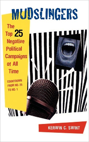 Mudslingers: The Top 25 Negative Political Campaigns of All Time, Countdown from No. 25 to No. 1 - Kerwin C. Swint - Books - Bloomsbury Publishing Plc - 9780275985103 - December 30, 2005