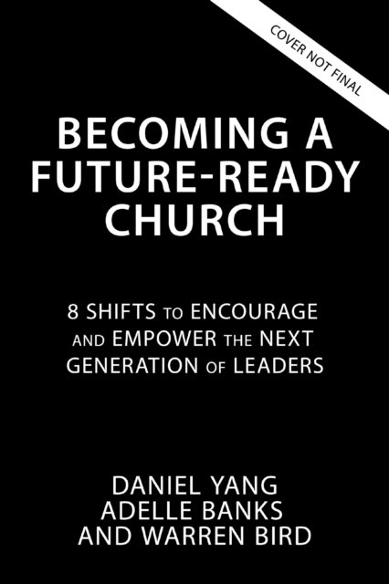 Daniel Yang · Becoming a Future-Ready Church: 8 Shifts to Encourage and Empower the Next Generation of Leaders - Exponential Next (Paperback Book) (2024)