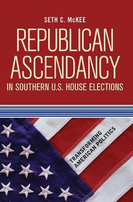 Cover for Seth C. McKee · Republican Ascendancy in Southern U.S. House Elections (Hardcover Book) (2019)