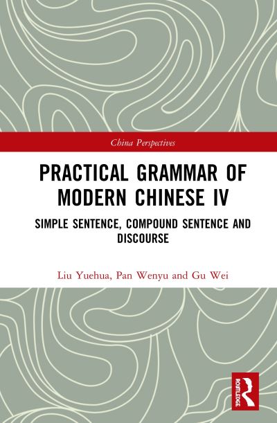 Cover for Liu Yuehua · Practical Grammar of Modern Chinese IV: Simple Sentence, Compound Sentence, and Discourse - Chinese Linguistics (Hardcover Book) (2020)