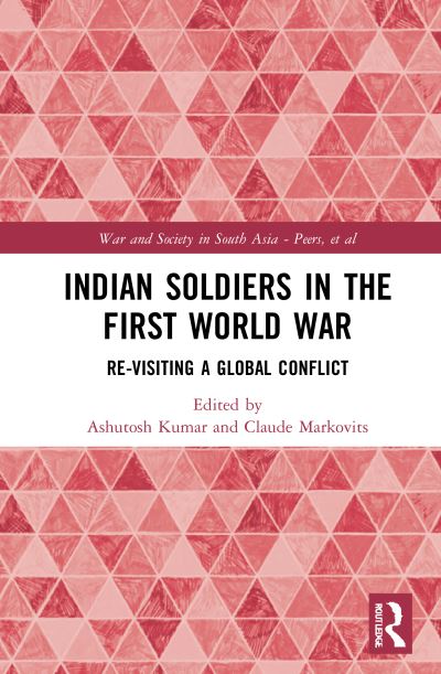 Cover for Ashutosh Kumar · Indian Soldiers in the First World War: Re-visiting a Global Conflict - War and Society in South Asia (Hardcover Book) (2020)