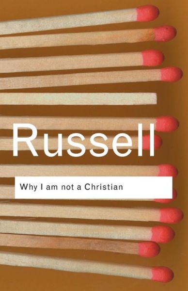 Cover for Bertrand Russell · Why I am not a Christian: and Other Essays on Religion and Related Subjects - Routledge Classics (Pocketbok) (2004)