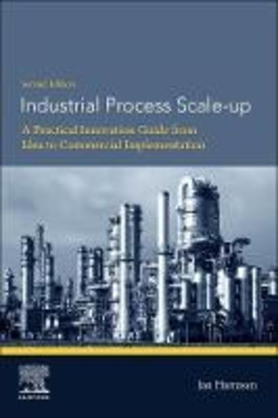 Cover for Harmsen, Jan (Harmsen Consultancy B.V., The Netherlands) · Industrial Process Scale-up: A Practical Innovation Guide from Idea to Commercial Implementation (Paperback Book) (2019)