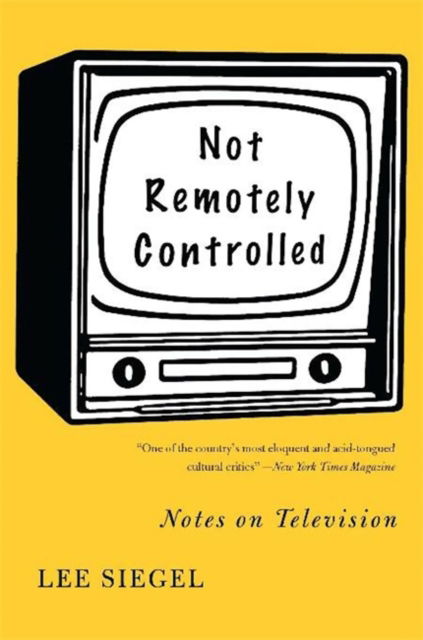 Cover for Lee Siegel · Not Remotely Controlled: Notes on Television (Paperback Book) (2007)