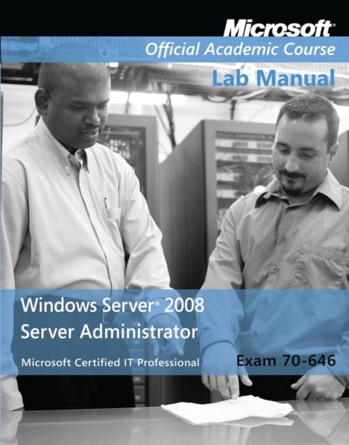 Cover for Microsoft Official Academic Course · Exam 70–646 Windows Server 2008 Administrator Lab Manual - Microsoft Official Academic Course Series (Paperback Book) (2009)