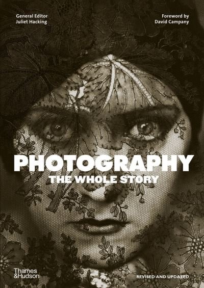 Photography: The Whole Story - Juliet Hacking - Books - Thames & Hudson Ltd - 9780500296103 - March 11, 2021