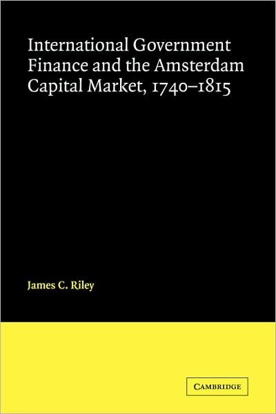 Cover for James Riley · International Government Finance and the Amsterdam Capital Market, 1740–1815 (Pocketbok) (2009)
