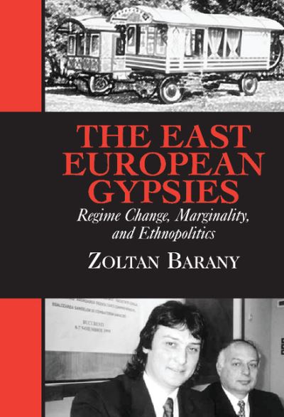 Cover for Barany, Zoltan (University of Texas, Austin) · The East European Gypsies: Regime Change, Marginality, and Ethnopolitics (Hardcover Book) (2001)