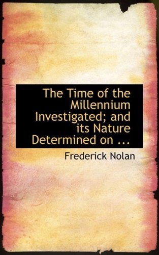 Cover for Frederick Nolan · The Time of the Millennium Investigated; and Its Nature Determined on ... (Paperback Book) (2008)