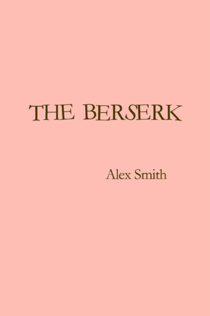 The Berserk - Alex Smith - Kirjat - Superchief - 9780578053103 - tiistai 27. huhtikuuta 2010