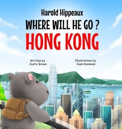 Cover for Justin Brown · Harold Hippeaux Where Will He Go? Hong Kong (Hardcover bog) (2021)