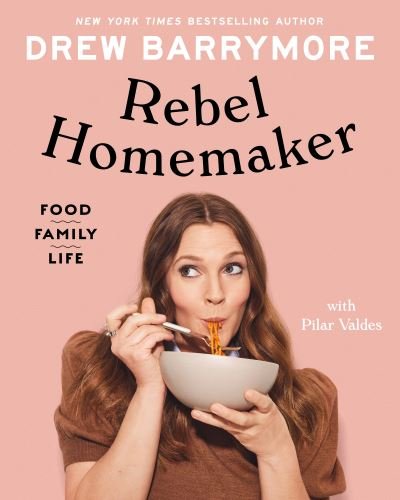 Cover for Drew Barrymore · Rebel Homemaker: Food, Family, Life (Innbunden bok) (2021)