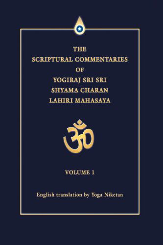 Cover for Yoga Niketan · The Scriptural Commentaries of Yogiraj Sri Sri Shyama Charan Lahiri Mahasaya: Volume 1 (Inbunden Bok) (2005)