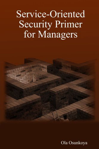 Cover for Ola Osunkoya · Service-oriented Security Primer for Managers (Paperback Book) (2007)