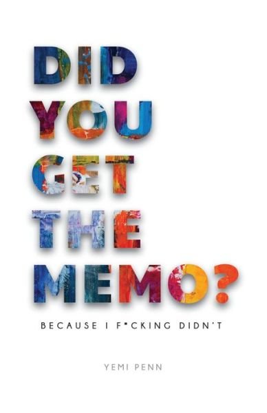 Cover for Yemi Penn · Did You Get The Memo?: Because I F**king Didn't (Paperback Bog) (2019)