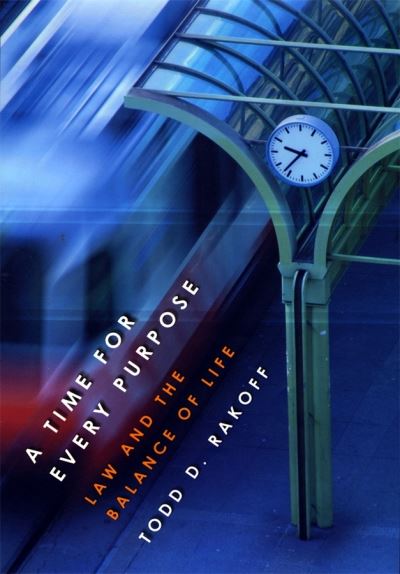 A Time for Every Purpose: Law and the Balance of Life - Todd D. Rakoff - Bücher - Harvard University Press - 9780674009103 - 18. Oktober 2002