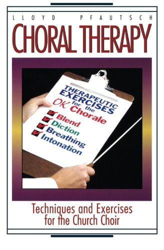 Cover for Lloyd Pfautsch · Choral Therapy: Vocal Techniques and Exercises for Church Choirs (Paperback Book) [1st edition] (1994)