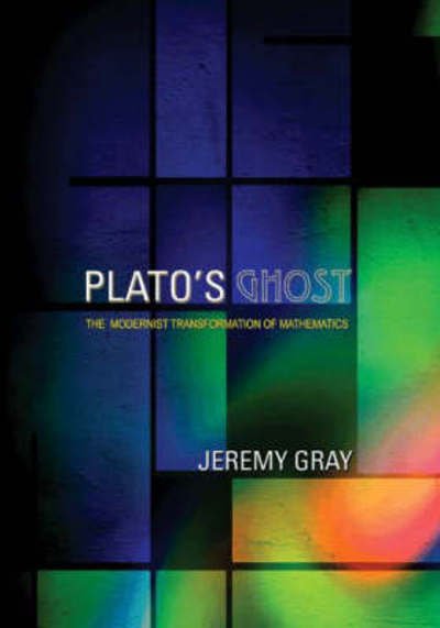 Cover for Jeremy Gray · Plato's Ghost: The Modernist Transformation of Mathematics (Inbunden Bok) (2008)