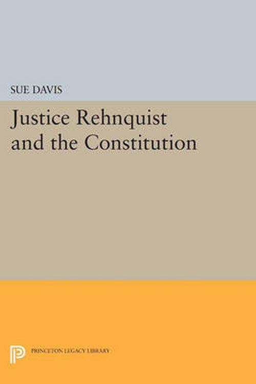 Cover for Sue Davis · Justice Rehnquist and the Constitution - Princeton Legacy Library (Pocketbok) [size S] (2014)