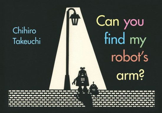 Cover for Chihiro Takeuchi · Can You Find My Robot's Arm? (Kartonbuch) (2019)