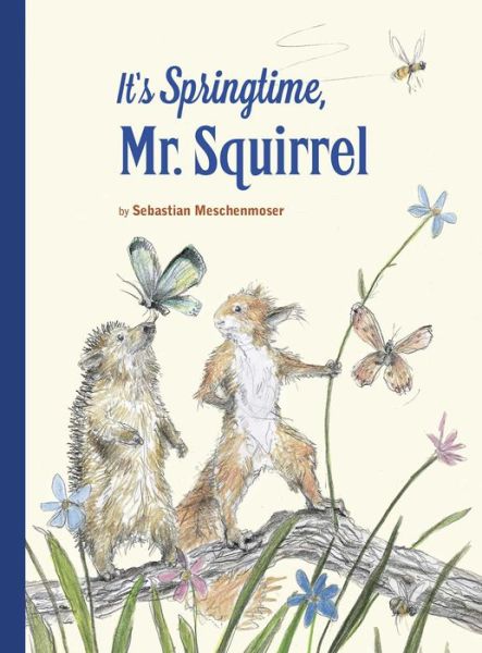 Cover for Sebastian Meschenmoser · It's Springtime, Mr. Squirrel (Hardcover Book) (2018)