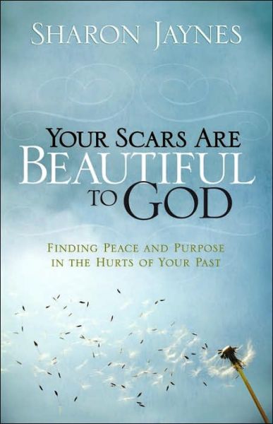 Cover for Sharon Jaynes · Your Scars Are Beautiful to God: Finding Peace and Purpose in the Hurts of Your Past (Paperback Book) (2006)