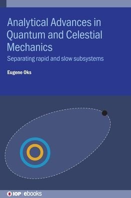Cover for Oks, Eugene (Auburn University, USA) · Analytical Advances in Quantum and Celestial Mechanics: Separating rapid and slow subsystems - IOP ebooks (Hardcover Book) (2019)