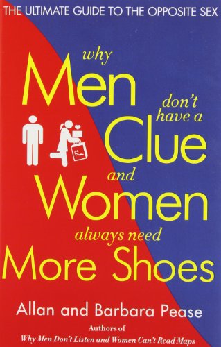 Why men Don't Have a Clue and Women Always Need More Shoes: the Ultimate Guide to the Opposite Sex - Allan Pease - Boeken - Harmony - 9780767916103 - 13 januari 2004