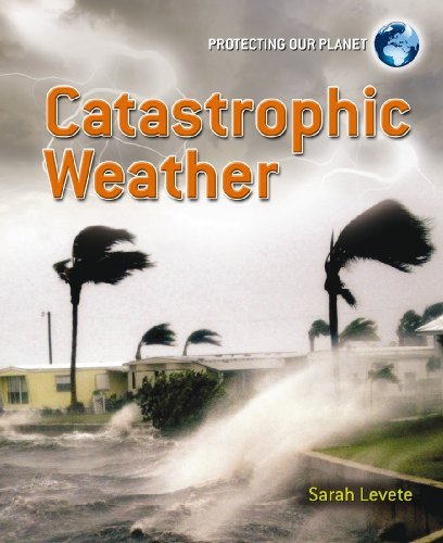 Cover for Sarah Levete · Catastrophic Weather (Protecting Our Planet) (Gebundenes Buch) (2010)