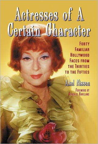 Cover for Axel Nissen · Actresses of a Certain Character: Forty Familiar Hollywood Faces from the Thirties to the Fifties (Paperback Book) (2011)