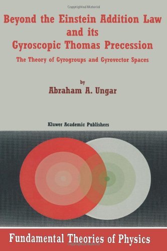 Cover for Abraham A. Ungar · Beyond the Einstein Addition Law and its Gyroscopic Thomas Precession: The Theory of Gyrogroups and Gyrovector Spaces - Fundamental Theories of Physics (Paperback Book) (2001)