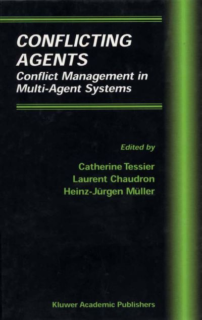 Cover for Catherine Tessier · Conflicting Agents: Conflict Management in Multi-agent Systems - Multiagent Systems, Artificial Societies, and Simulated Organizations (Hardcover Book) (2000)