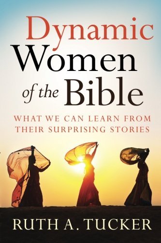 Cover for Ruth A. Tucker · Dynamic Women of the Bible – What We Can Learn from Their Surprising Stories (Paperback Book) (2014)