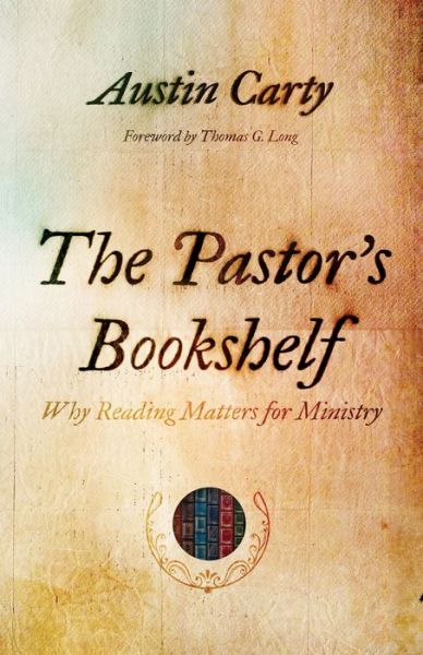 Cover for Austin Carty · The Pastor's Bookshelf: Why Reading Matters for Ministry (Paperback Book) (2022)