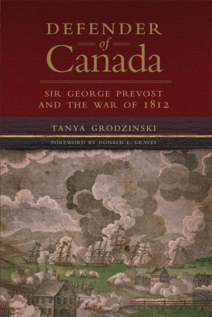 Cover for Tanya Grodzinski · Defender of Canada Volume 40 : Sir George Prevost and the War of 1812 (Paperback Book) (2024)