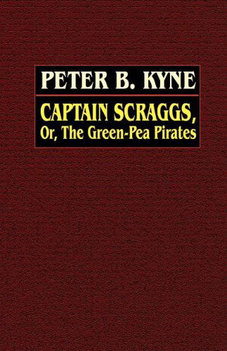 Cover for Peter B. Kyne · Captain Scraggs; Or, the Green-pea Pirates (Taschenbuch) (2025)