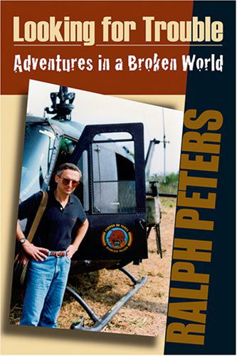 Cover for Ralph Peters · Looking for Trouble: Adventures in a Broken World (Gebundenes Buch) [First edition] (2008)