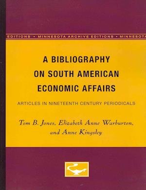 A Bibliography on South American Economic Affairs: Articles in Nineteenth Century Periodicals - Tom Jones - Bücher - University of Minnesota Press - 9780816601103 - 1955