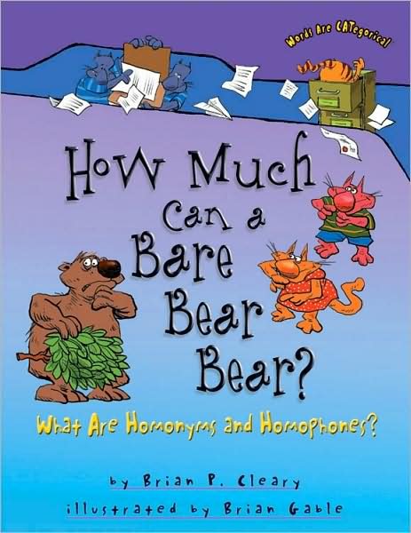 How Much Can a Bare Bear Bear?: What Are Homonyms and Homophones? - Brian P Cleary - Kirjat - First Avenue Editions - 9780822567103 - keskiviikko 1. elokuuta 2007