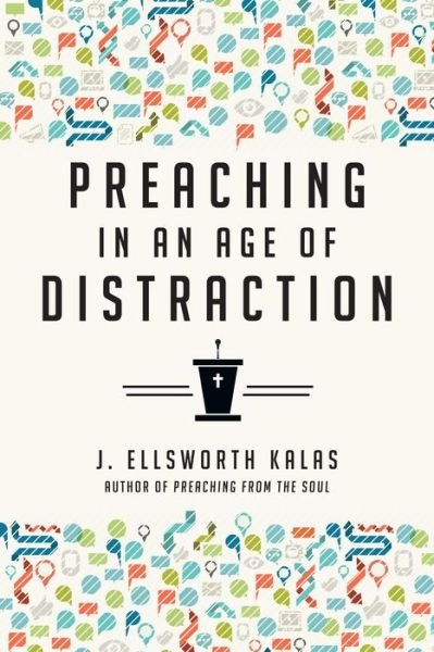 Cover for J. Ellsworth Kalas · Preaching in an Age of Distraction (Paperback Book) (2014)
