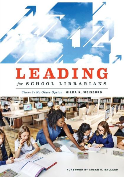 Cover for Hilda K. Weisburg · Leading for School Librarians: There Is No Other Option (Paperback Bog) (2017)