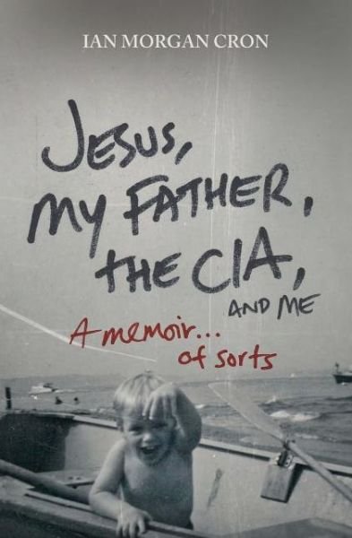 Cover for Ian Morgan Cron · Jesus, My Father, The CIA, and Me: A Memoir. . . of Sorts (Paperback Book) (2011)
