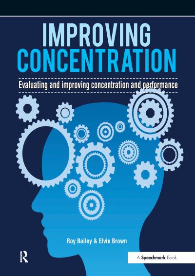 Cover for Roy Bailey · Improving Concentration: A Professional Resource for Assessing and Improving Concentration and Performance (Paperback Book) (2015)