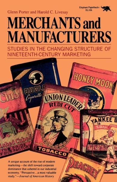 Cover for Glenn Porter · Merchants and Manufacturers: Studies in the Changing Structure of Nineteeth Century Marketing (Pocketbok) (1989)