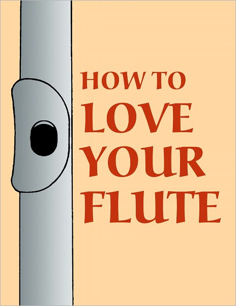 Cover for Mark Shepard · How to Love Your Flute: a Guide to Flutes and Flute Playing, or How to Play the Flute, Choose One, and Care for It, Plus Flute History, Flute Science, Folk Flutes, and More (Pocketbok) (1999)