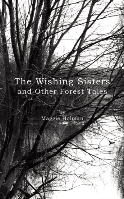 Cover for Maggie Holman · The Wishing Sisters and Other Forest Tales (Taschenbuch) (2018)