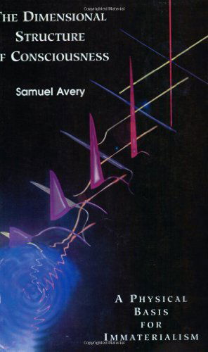 Cover for Samuel Avery · The Dimensional Structure of Consciousness: a Physical Basis for Immaterialism (Paperback Book) (1995)