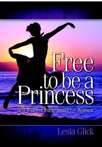 Cover for Lesia Glick · Free to Be a Princess: Self-esteem Bible Study for Women (Taschenbuch) (2009)